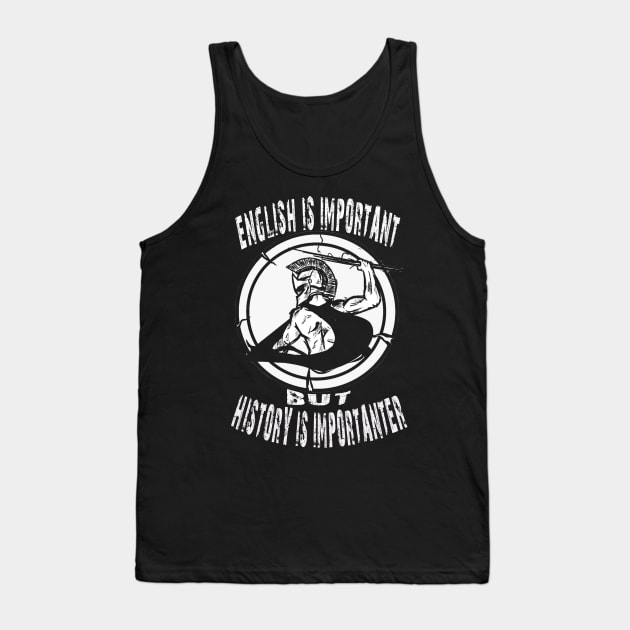 English Is Important But History Is Importanter Tank Top by Kribis